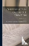 Tindal, Matthew - Christianity as old as the Creation: Or, the Gospel, a Republication of the Religion of Nature
