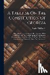 McElreath, Walter - A Treatise On The Constitution Of Georgia: Giving The Origin, History And Development Of The Fundamental Law Of The State, With All Constitutional Doc