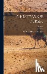 Sir Percy Molesworth Sykes - A History Of Persia; Volume 1