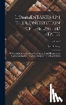 Story, Joseph - Commentaries On the Constitution of the United States: With a Preliminary Review of the Constitutional History of the Colonies and States, Before the