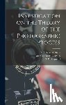Sheppard, S. E. - Investigation on the Theory of the Photographic Process