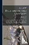 Burrill, Alexander M. 1807-1869 - A law Dictionary and Glossary: Containing Full Definitions of the Principal Terms of the Common and Civil law, Together With Translations and Explana