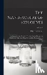 Guttmann, Oscar - The Manufacture of Explosives: A Theoretical and Practical Treatise On the History, the Physical and Chemical Properties, and the Manufacture of Expl