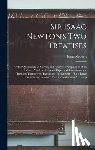 Newton, Isaac - Sir Isaac Newton's Two Treatises: Of the Quadrature of Curves, and Analysis by Equations of an Infinite Number of Terms, Explained: Containing the Tre