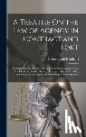 Reinhard, George Louis - A Treatise On the Law of Agency in Contract and Tort: Including Special Chapters On Attorneys at Law, Auctioneers, Bank Officers, Brokers, Factors, In