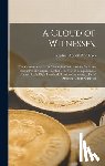 Northrop, Stephen Abbott - A Cloud of Witnesses.: The Greatest Men in the World for Christ and the Book. An Exhaustive and Unprecedented Collection of ... Opinions ...