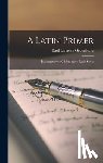 Gildersleeve, Basil Lanneau - A Latin Primer: Introductory to Gildersleeve's Latin Series