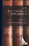 Chisholm, Hugh - The Encyclopedia Britannica: A Dictionary of Arts, Sciences, Literature and General Information; Volume 11