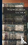 Walworth, Clarence A. 1820-1900 - Walworths of America; Comprising Five Chapters of Family History, With Additional Chapters of Genealogy