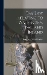 Coulson, Henry John Wastell - The Law Relating to Waters, Sea, Tidal, and Inland