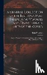 Pinkerton, John - A General Collection of the Best and Most Interesting Voyages and Travels in All Parts of the World: Many of Which Are Now First Translated Into Engli
