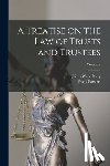 Perry, Jairus Ware - A Treatise on the law of Trusts and Trustees; Volume 2