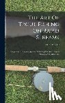 Cutcliff, H. C. - The Art Of Trout Fishing On Rapid Streams: Comprising A Complete System Of Fishing The North Devon Streams, And Their Like