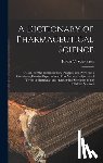 Sweringen, Hiram V. - A Dictionary of Pharmaceutical Science: A Guide for the Pharmaceutist, Druggist, and Physician; Containing Concise Explanations of the Various Subject