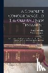Cruden, Alexander - A Complete Concordance To The Old And New Testament: Or, A Dictionary And Alphabetical Index To The Bible ...: To Which Is Added, A Concordance To The