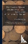 Kerly, Duncan MacKenzie - The Law of Trade-Marks and Trade Name, and Merchandise Marks: With Chapters On Trade Secret and Trade Libel, and a Full Collection of Statutes, Rules,