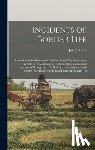 Pritts, Joseph - Incidents of Border Life: Illustrative of the Times and Condition of the First Settlements in Parts of the Middle and Western States, Comprising