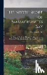 Hill, Benjamin D. - The North Shore of Massachusetts Bay: An Illustrated Guide and History of Marblehead, Salem, Peabody, Beverly, Manchester-By-The-Sea, Magnolia and Cap
