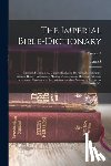 Fairbairn, Patrick 1805-1874 - The Imperial Bible-dictionary: Historical, Biographical, Geographical, and Doctrinal; Including the Natural History, Antiquities, Manners, Customs an