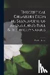 Nernst, Walther - Theoretical Chemistry From the Standpoint of Avogardro's Rule & Thermodynamics