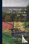 Emery, Edwin - The History of Sanford, Maine, 1661-1900