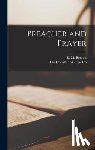 Bounds, Edward M. - Preacher and Prayer