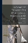 Ashburner, Walter - A Concise Treatise On Mortgages, Pledges, and Liens