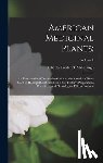 Millspaugh, Charles Frederick - American Medicinal Plants;: An Illustrated and Descriptive Guide to the American Plants Used as Homopathic Remedies: Their History, Preparation, C