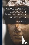 Kleinclausz, Arthur Jean - Claus Sluter et la sculpture bourguignonne au XVe siècle