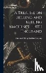 Cincinnati Milling Machine Company - TREATISE ON MILLING & MILLING