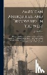 Priest, Josiah - American Antiquities, and Discoveries in the West: Being an Exhibition of the Evidence That an Ancient Population ... Differing Entirely From ... the