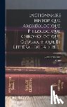 Calmet, Augustin - Dictionnaire Historique, Archéologique, Philologique, Chronologique, Géographique Et Littéral De La Bible...