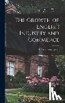 Cunningham, William - The Growth of English Industry and Commerce