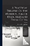Davis, Charles Thomas - A Practical Treatise On the Manufacture of Brick, Tiles and Terra-Cotta