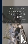 Rausas, G. Pélissié Du - Le Régime Des Capitulations Dans L'empire Ottoman