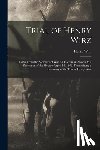 Wirz, Henry - Trial of Henry Wirz: Letter From the Secretary of War Ad Interim, in Answer to a Resolution of the House of April 16, 1866, Transmitting a