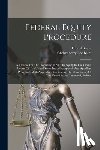 Bates, Chrisenberry Lee - Federal Equity Procedure: A Treatise On The Procedure In Suits In Equity In The Circuit Courts Of The United States Including Appeals And Appell