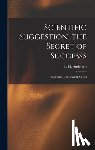 Anderson, L. H. (Lewis H. ). - Scientific Suggestion, the Secret of Successs; Hypnotism, Its Uses and Abuses