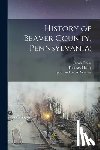 Richard, Jacob Fraise 1844- - History of Beaver County, Pennsylvania;