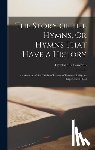 Butterworth, Hezekiah - The Story of the Hymns, Or Hymns That Have a History: An Account of the Origin of Hymns of Personal Religious Experience (1875)