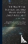 Moore, John Hamilton - The Practical Navigator, and Seaman's New Daily Assistant: Being an Epitome of Navigation: Including the Different Methods of Working the Lunar Observ