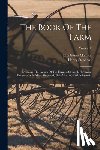 Stephens, Henry - The Book Of The Farm: Detailing The Labors Of The Farmer, Steward, Plowman, Hedger, Cattle-man, Shepherd, Field-worker, And Dairymaid; Volume 1