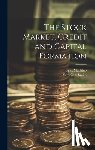 Machlup, Fritz 1902- - The Stock Market, Credit and Capital Formation