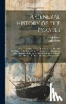 Johnson, Charles - A General History of the Pyrates: From Their First Rise and Settlement in the Island of Providence, to the Present Time. With the Remarkable Actions a