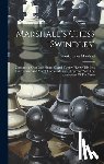 Marshall, Frank James - Marshall's Chess "swindles": Comprising Over One Hundred And Twenty-five Of His Best Tournament And Match Games At Chess, Together With The Annotat