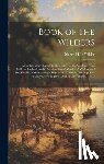 Wilder, Moses Hale - Book of the Wilders: A Further Contribution to the History of the Wilders, From 1497, in England, to the Immigration of Martha, A Widow, an