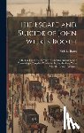 Bates, Finis L. (Finis Langdon) - The Escape and Suicide of John Wilkes Booth: Or, The First True Account of Lincoln's Assassination: Containing a Complete Confession by Booth Many Yea