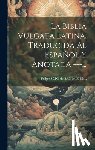 Felipe Scio de San Miguel - La Biblia Vulgata Latina, Traducida Al Español Y Anotada ---...