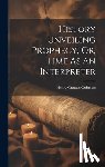 Guinness, Henry Grattan - History Unveiling Prophecy, Or, Time As An Interpreter