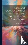 Parker, Richard Green - A School Compendium of Natural and Experimental Philosophy